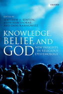 Knowledge, Belief, and God: New Insights in Religious Epistemology