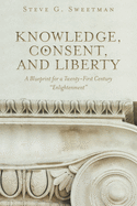 Knowledge, Consent, and Liberty: A Blueprint for a Twenty-First Century Enlightenment