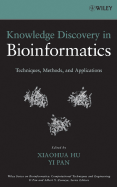 Knowledge Discovery in Bioinformatics: Techniques, Methods, and Applications - Hu, Xiaohua (Editor), and Pan, Yi (Editor), and Zomaya, Albert Y (Editor)