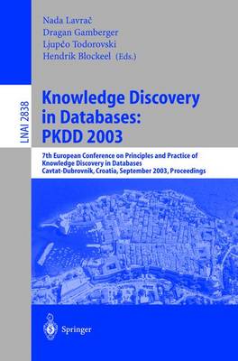 Knowledge Discovery in Databases: Pkdd 2003: 7th European Conference on Principles and Practice of Knowledge Discovery in Databases, Cavtat-Dubrovnik, Croatia, September 22-26, 2003, Proceedings - Lavra , Nada (Editor), and Gamberger, Dragan (Editor), and Blockeel, Hendrik (Editor)