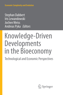 Knowledge-Driven Developments in the Bioeconomy: Technological and Economic Perspectives - Dabbert, Stephan (Editor), and Lewandowski, Iris (Editor), and Weiss, Jochen (Editor)