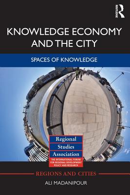 Knowledge Economy and the City: Spaces of knowledge - Madanipour, Ali