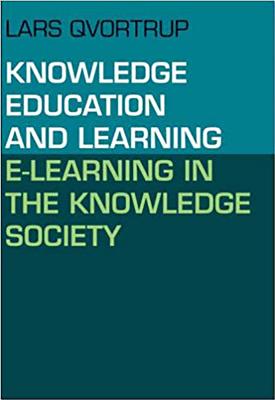 Knowledge Education and Learning: E-Learning in the Knowledge Society - Qvortrup, Lars