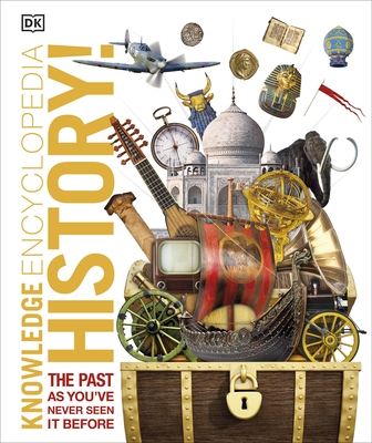 Knowledge Encyclopedia History!: The Past as You've Never Seen it Before - DK