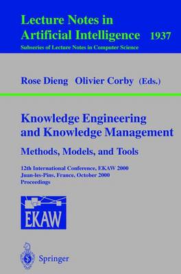 Knowledge Engineering and Knowledge Management. Methods, Models, and Tools: 12th International Conference, Ekaw 2000, Juan-Les-Pins, France, October 2-6, 2000 Proceedings - Dieng, Rose (Editor), and Corby, Olivier (Editor)