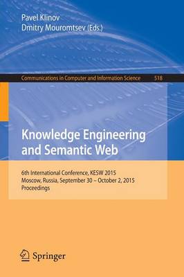 Knowledge Engineering and Semantic Web: 6th International Conference, Kesw 2015, Moscow, Russia, September 30 - October 2, 2015, Proceedings - Klinov, Pavel (Editor), and Mouromtsev, Dmitry (Editor)