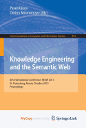 Knowledge Engineering and the Semantic Web: 4th Conference, Kesw 2013, St. Petersburg, Russia, October 7-9, 2013. Proceedings - Klinov, Pavel (Editor), and Mouromtsev, Dmitry (Editor)