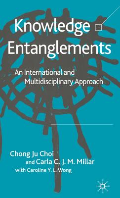 Knowledge Entanglements: An International and Multidisciplinary Approach - Choi, C, and Millar, C, and Loparo, Kenneth A
