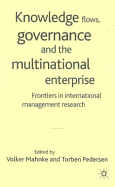 Knowledge Flows, Governance and the Multinational Enterprise: Frontiers in International Management Research