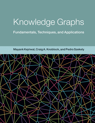 Knowledge Graphs: Fundamentals, Techniques, and Applications - Kejriwal, Mayank, and Knoblock, Craig A, and Szekely, Pedro