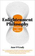 Knowledge in a Nutshell: Enlightenment Philosophy: The Complete Guide to the Great Revolutionary Philosophers, Including Ren? Descartes, Jean-Jacques Rousseau, Immanuel Kant, and David Hume