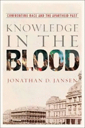 Knowledge in the blood: Confronting race and the apartheid past
