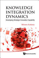 Knowledge Integration Dynamics: Developing Strategic Innovation Capability