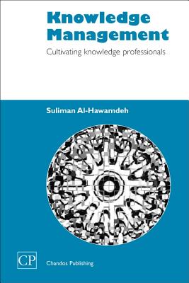 Knowledge Management: Cultivating Knowledge Professionals - Al-Hawamdeh, Suliman