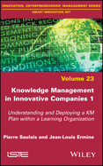 Knowledge Management in Innovative Companies 1: Understanding and Deploying a Km Plan Within a Learning Organization