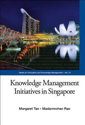 Knowledge Management Initiatives in Singapore - Margaret Tan & Madanmohan Rao