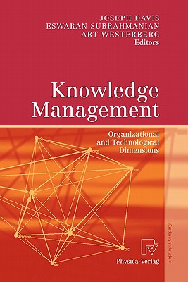 Knowledge Management: Organizational and Technological Dimensions - Davis, Joseph (Editor), and Subrahmanian, Eswaran (Editor), and Westerberg, Art (Editor)