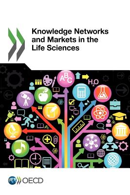 Knowledge networks and markets in the life sciences - Organisation for Economic Co-operation and Development