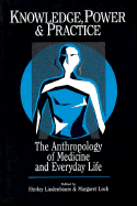 Knowledge, Power, and Practice: The Anthropology of Medicine and Everyday Life