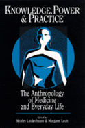 Knowledge, Power, and Practice: The Anthropology of Medicine and Everyday Life