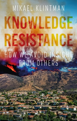 Knowledge Resistance: How We Avoid Insight from Others - Klintman, Mikael