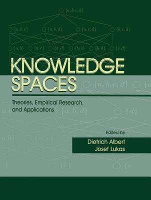 Knowledge Spaces: Theories, Empirical Research, and Applications - Albert, Dietrich (Editor), and Lukas, Josef (Editor)