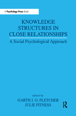 Knowledge Structures in Close Relationships: A Social Psychological Approach - Fletcher, Garth J O (Editor), and Fitness, Julie (Editor)