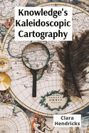 Knowledge's Kaleidoscopic Cartography: Visualizing information's diverse forms through interdisciplinary lenses: a roadmap to data fluency for a rapidly changing landscape