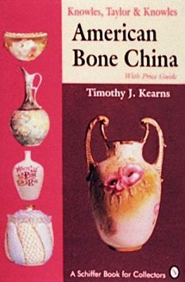 Knowles, Taylor & Knowles: American Bone China - Kearns, Timothy J