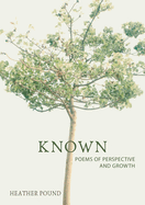 Known: Poems of perspective and growth