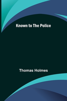 Known to the Police - Holmes, Thomas