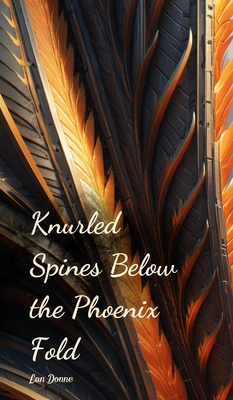 Knurled Spines Below the Phoenix Fold - Donne, Lan