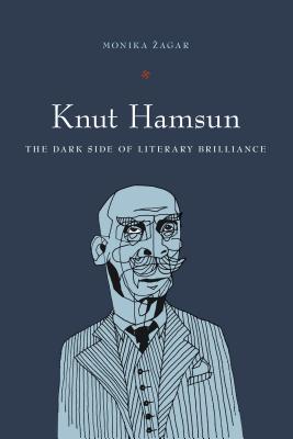 Knut Hamsun: The Dark Side of Literary Brilliance - Zagar, Monika, and Ziagar, Monika
