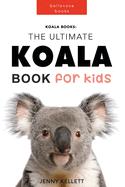 Koala Books: The Ultimate Koala Book for Kids: 100+ Amazing Koala Facts, Photos + More