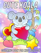 Koala Coloring Book for Kids Ages 3-8: Fun, Cute and Unique Coloring Pages for Girls and Boys with Beautiful Koala Designs