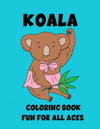 Koala: Coloring Book. Fun For All Ages