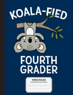 Koalafied Fourth Grader Wide Ruled Composition Book: Primary Notebook for 4th Grade Students
