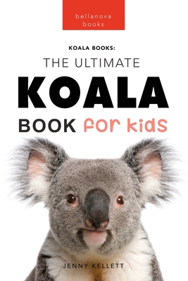 Koalas The Ultimate Koala Book for Kids: 100+ Amazing Koala Facts, Photos, Quiz + More - Kellett, Jenny