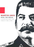 Koba the Dread: Laughter and the Twenty Million - Amis, Martin