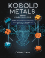 KoBold Metals and the AI Revolution in Mining: The $537 Million Investment That's Redefining Mineral Exploration and Securing Critical Resources for Tomorrow