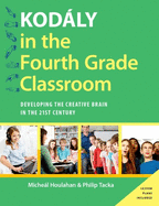 Kodly in the Fourth Grade Classroom: Developing the Creative Brain in the 21st Century