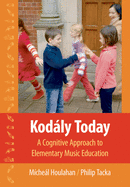 Kodly Today: A Cognitive Approach to Elementary Music Education