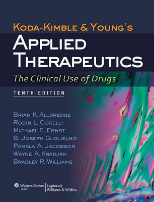 Koda-Kimble and Young's Applied Therapeutics: The Clinical Use of Drugs - Alldredge, Brian K., and Corelli, Robin L., PharmD, and Ernst, Michael E., PharmD