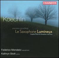 Koechlin: Le Saxophone Lumineux - Federico Mondelci (sax); Federico Mondelci (sax); Kathryn Stott (piano)