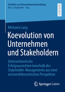 Koevolution von Unternehmen und Stakeholdern: Unternehmerische Erfolgsaussichten innerhalb des Stakeholder-Managements aus einer netzwerktheoretischen Perspektive