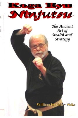 Koga Ryu Ninjutsu: The Ancient Art of Stealth and Strategy (revised) - Durbin, William