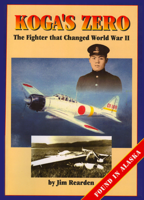 Koga's Zero: The Fighter That Changed World War II - Rearden, Jim