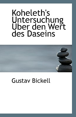 Koheleth's Untersuchung Uber Den Wert Des Daseins - Bickell, Gustav