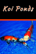 Koi Ponds: Customized Compact Koi Pond Logging Book, Thoroughly Formatted, Great For Tracking & Scheduling Routine Maintenance, Including Water Chemistry, Fish Health & Much More (120 Pages)