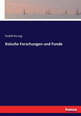 Koische Forschungen und Funde - Herzog, Rudolf